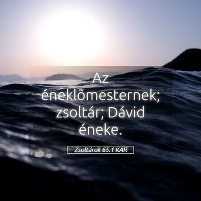 Picture 05 - Zsoltárok 65:1 KAR - Az éneklõmesternek; zsoltár; Dávid - Bible Verse Picture