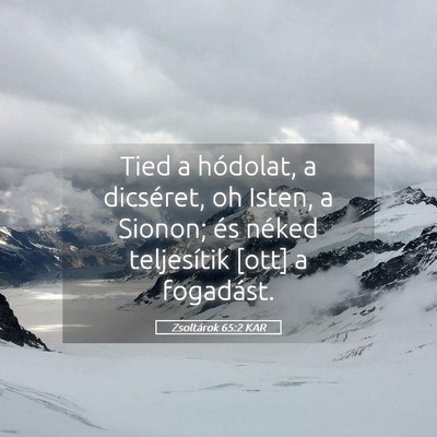 Picture 05 - Zsoltárok 65:2 KAR - Tied a hódolat, a dicséret, oh Isten, a Sionon; - Bible Verse Picture