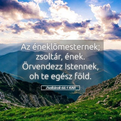 Picture 05 - Zsoltárok 66:1 KAR - Az éneklõmesternek; zsoltár, ének. Örvendezz - Bible Verse Picture
