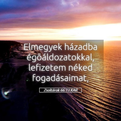 Picture 05 - Zsoltárok 66:13 KAR - Elmegyek házadba égõáldozatokkal, lefizetem - Bible Verse Picture