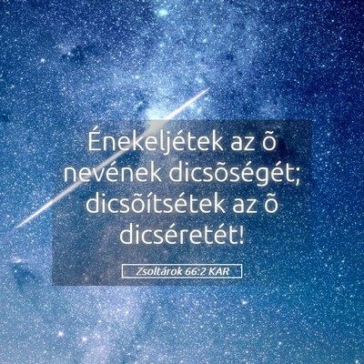 Picture 05 - Zsoltárok 66:2 KAR - Énekeljétek az õ nevének dicsõségét; - Bible Verse Picture