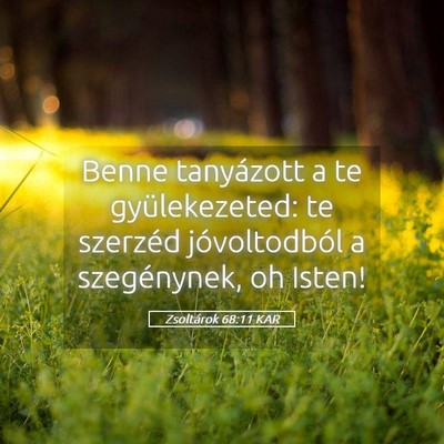 Picture 05 - Zsoltárok 68:11 KAR - Benne tanyázott a te gyülekezeted: te szerzéd - Bible Verse Picture