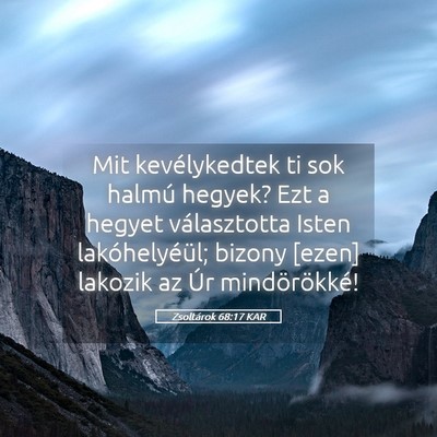 Picture 05 - Zsoltárok 68:17 KAR - Mit kevélykedtek ti sok halmú hegyek? Ezt a - Bible Verse Picture