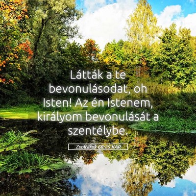 Picture 05 - Zsoltárok 68:25 KAR - Látták a te bevonulásodat, oh Isten! Az én - Bible Verse Picture
