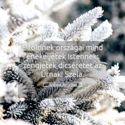 Picture 05 - Zsoltárok 68:33 KAR - E földnek országai mind énekeljetek Istennek: - Bible Verse Picture