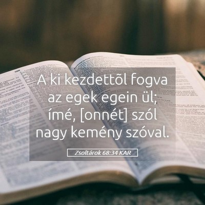 Picture 05 - Zsoltárok 68:34 KAR - A ki kezdettõl fogva az egek egein ül; ímé, - Bible Verse Picture