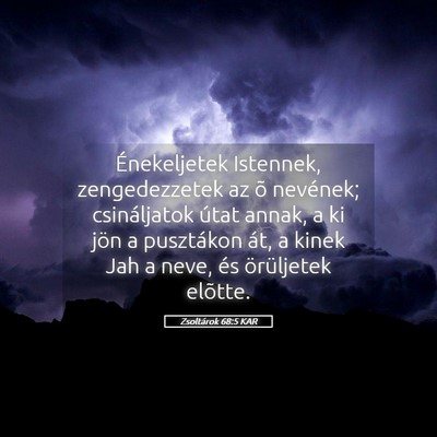 Picture 05 - Zsoltárok 68:5 KAR - Énekeljetek Istennek, zengedezzetek az õ - Bible Verse Picture