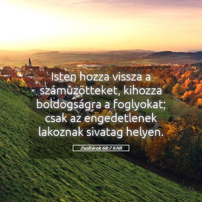 Picture 05 - Zsoltárok 68:7 KAR - Isten hozza vissza a számûzötteket, kihozza - Bible Verse Picture