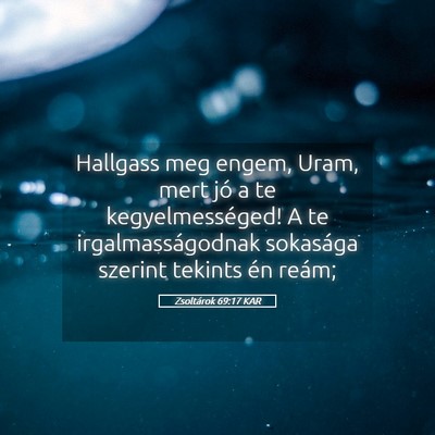 Picture 05 - Zsoltárok 69:17 KAR - Hallgass meg engem, Uram, mert jó a te - Bible Verse Picture
