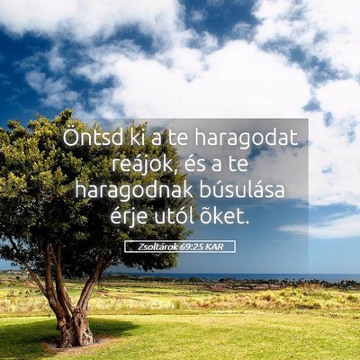 Picture 05 - Zsoltárok 69:25 KAR - Öntsd ki a te haragodat reájok, és a te - Bible Verse Picture
