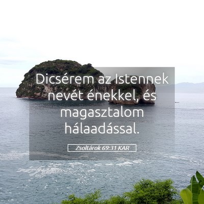 Picture 05 - Zsoltárok 69:31 KAR - Dicsérem az Istennek nevét énekkel, és - Bible Verse Picture