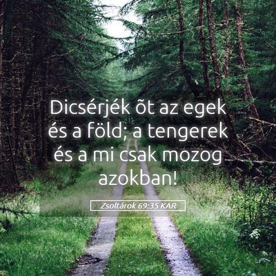 Picture 05 - Zsoltárok 69:35 KAR - Dicsérjék õt az egek és a föld; a tengerek - Bible Verse Picture
