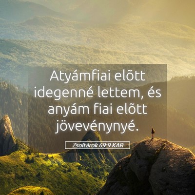 Picture 05 - Zsoltárok 69:9 KAR - Atyámfiai elõtt idegenné lettem, és anyám - Bible Verse Picture
