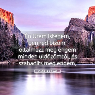 Picture 05 - Zsoltárok 7:2 KAR - Én Uram Istenem, benned bízom; oltalmazz meg - Bible Verse Picture
