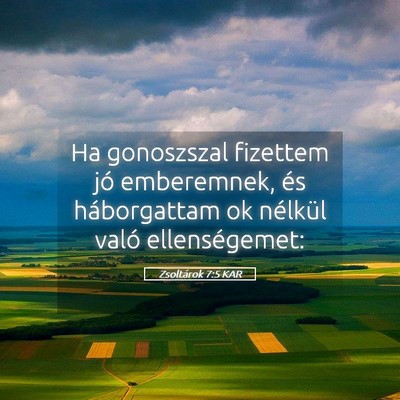 Picture 05 - Zsoltárok 7:5 KAR - Ha gonoszszal fizettem jó emberemnek, és - Bible Verse Picture