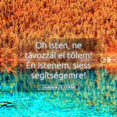 Picture 05 - Zsoltárok 71:12 KAR - Oh Isten, ne távozzál el tõlem! Én Istenem, - Bible Verse Picture