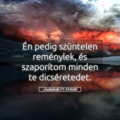 Picture 05 - Zsoltárok 71:14 KAR - Én pedig szüntelen reménylek, és szaporítom - Bible Verse Picture