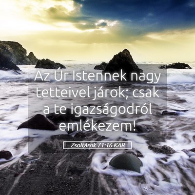 Picture 05 - Zsoltárok 71:16 KAR - Az Úr Istennek nagy tetteivel járok; csak a te - Bible Verse Picture