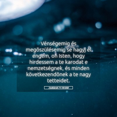 Picture 05 - Zsoltárok 71:18 KAR - Vénségemig és megõszülésemig se hagyj el - Bible Verse Picture