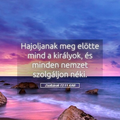 Picture 05 - Zsoltárok 72:11 KAR - Hajoljanak meg elõtte mind a királyok, és - Bible Verse Picture