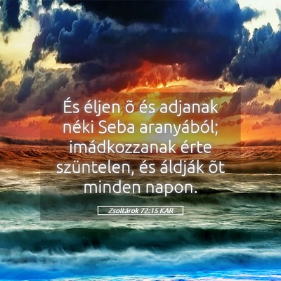 Picture 05 - Zsoltárok 72:15 KAR - És éljen õ és adjanak néki Seba aranyából; - Bible Verse Picture