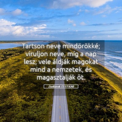 Picture 05 - Zsoltárok 72:17 KAR - Tartson neve mindörökké; viruljon neve, míg a - Bible Verse Picture