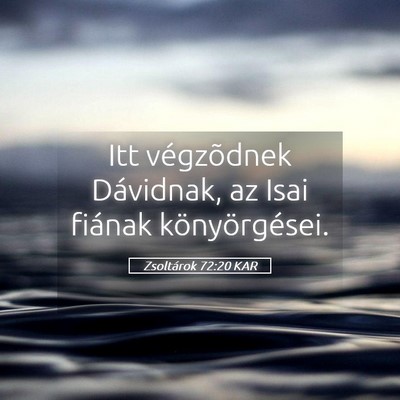 Picture 05 - Zsoltárok 72:20 KAR - Itt végzõdnek Dávidnak, az Isai fiának - Bible Verse Picture