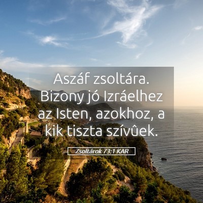 Picture 05 - Zsoltárok 73:1 KAR - Aszáf zsoltára. Bizony jó Izráelhez az Isten, - Bible Verse Picture