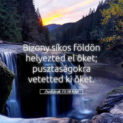 Picture 05 - Zsoltárok 73:18 KAR - Bizony síkos földön helyezted el õket; - Bible Verse Picture
