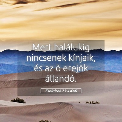 Picture 05 - Zsoltárok 73:4 KAR - Mert halálukig nincsenek kínjaik, és az õ - Bible Verse Picture