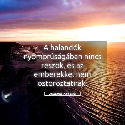 Picture 05 - Zsoltárok 73:5 KAR - A halandók nyomorúságában nincs részök, és - Bible Verse Picture