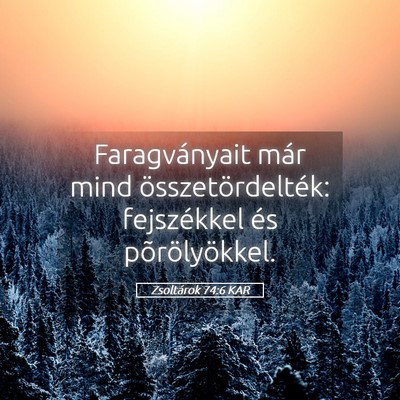 Picture 05 - Zsoltárok 74:6 KAR - Faragványait már mind összetördelték: - Bible Verse Picture