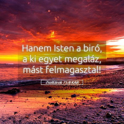 Picture 05 - Zsoltárok 75:8 KAR - Hanem Isten a biró, a ki egyet megaláz, mást - Bible Verse Picture