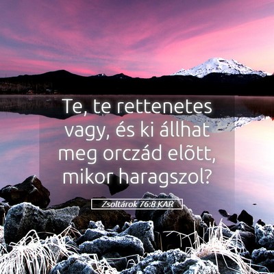 Picture 05 - Zsoltárok 76:8 KAR - Te, te rettenetes vagy, és ki állhat meg - Bible Verse Picture