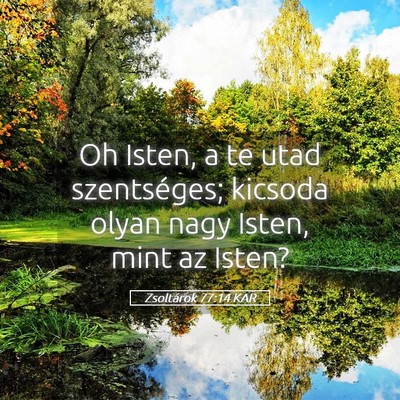 Picture 05 - Zsoltárok 77:14 KAR - Oh Isten, a te utad szentséges; kicsoda olyan - Bible Verse Picture