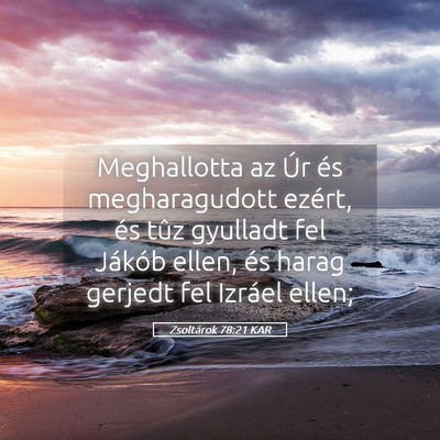 Picture 05 - Zsoltárok 78:21 KAR - Meghallotta az Úr és megharagudott ezért, és - Bible Verse Picture