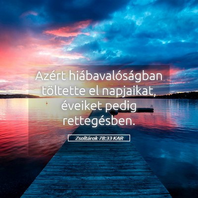 Picture 05 - Zsoltárok 78:33 KAR - Azért hiábavalóságban töltette el napjaikat, - Bible Verse Picture