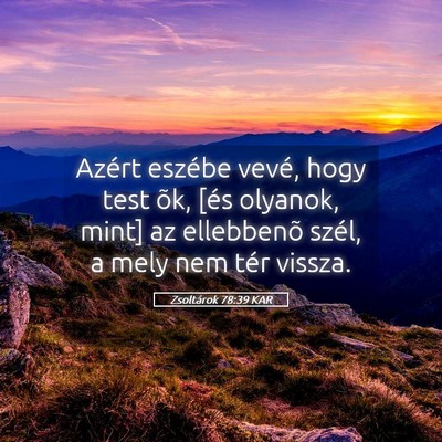 Picture 05 - Zsoltárok 78:39 KAR - Azért eszébe vevé, hogy test õk, [és - Bible Verse Picture