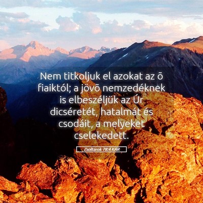 Picture 05 - Zsoltárok 78:4 KAR - Nem titkoljuk el azokat az õ fiaiktól; a jövõ - Bible Verse Picture