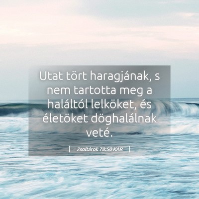 Picture 05 - Zsoltárok 78:50 KAR - Utat tört haragjának, s nem tartotta meg a - Bible Verse Picture