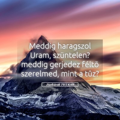 Picture 05 - Zsoltárok 79:5 KAR - Meddig haragszol Uram, szüntelen? meddig - Bible Verse Picture