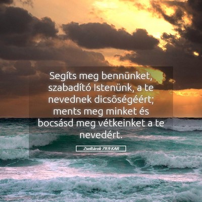 Picture 05 - Zsoltárok 79:9 KAR - Segíts meg bennünket, szabadító Istenünk, a - Bible Verse Picture