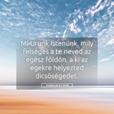 Picture 05 - Zsoltárok 8:2 KAR - Mi Urunk Istenünk, mily felséges a te neved az - Bible Verse Picture
