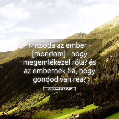 Picture 05 - Zsoltárok 8:5 KAR - Micsoda az ember - [mondom] - hogy megemlékezel - Bible Verse Picture