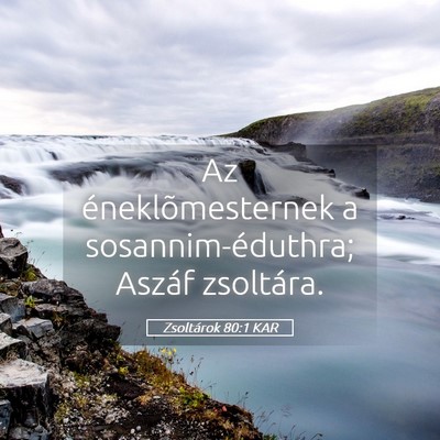 Picture 05 - Zsoltárok 80:1 KAR - Az éneklõmesternek a sosannim-éduthra; Aszáf - Bible Verse Picture