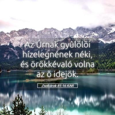 Picture 05 - Zsoltárok 81:16 KAR - Az Úrnak gyûlölõi hízelegnének néki, és - Bible Verse Picture