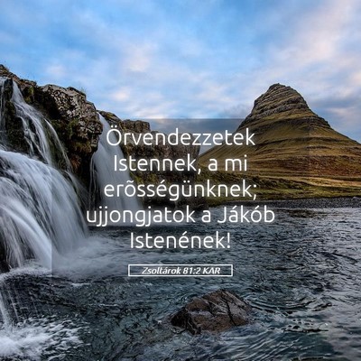 Picture 05 - Zsoltárok 81:2 KAR - Örvendezzetek Istennek, a mi erõsségünknek; - Bible Verse Picture