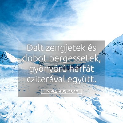 Picture 05 - Zsoltárok 81:3 KAR - Dalt zengjetek és dobot pergessetek, gyönyörû - Bible Verse Picture