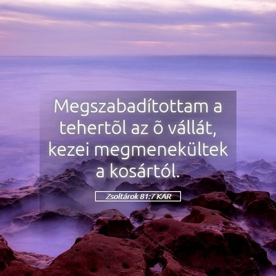 Picture 05 - Zsoltárok 81:7 KAR - Megszabadítottam a tehertõl az õ vállát, - Bible Verse Picture