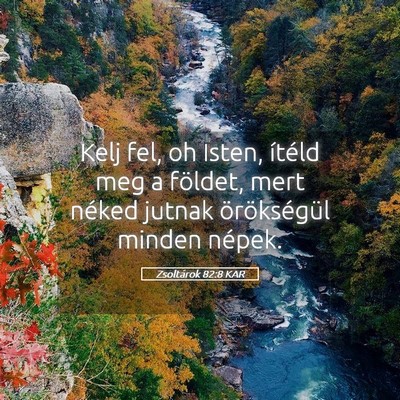 Picture 05 - Zsoltárok 82:8 KAR - Kelj fel, oh Isten, ítéld meg a földet, mert - Bible Verse Picture